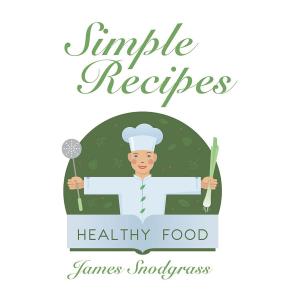 Cover of the book Simple Recipes by Dr. Chris Akaeze, Dr. Nana Akaeze
