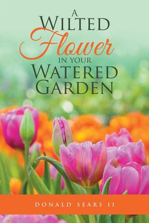 Cover of the book A Wilted Flower in Your Watered Garden by Edward A. Harris