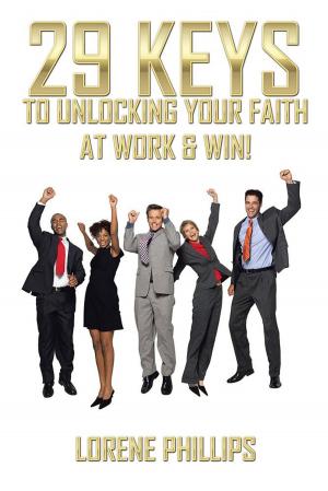 Cover of the book 29 Keys to Unlocking Your Faith at Work & Win! by Chris Dahi