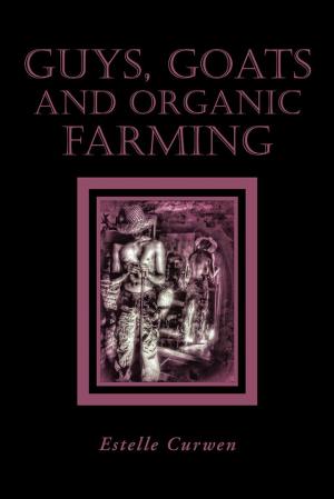 Cover of the book Guys, Goats and Organic Farming by Sheila V Hartwell