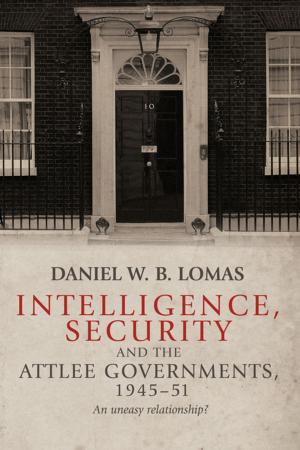 Cover of the book Intelligence, security and the Attlee governments, 1945–51 by Ben Jackson