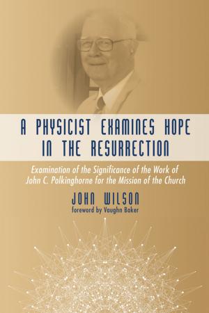 Cover of the book A Physicist Examines Hope in the Resurrection by Gary W. Burnett