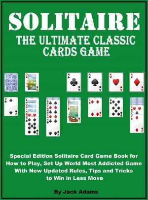 Cover of Solitaire: The Ultimate Classic Card Game, Special Edition Solitaire Card Game Book for How to Play, Set Up World most Addicted Game with New Updated Rule, Tips and Tricks to Win in Less Move