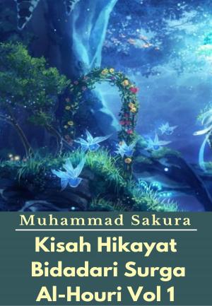 Cover of the book Kisah Hikayat Bidadari Surga Al-Houri Vol 1 by TruthBeTold Ministry, Orville James Nave