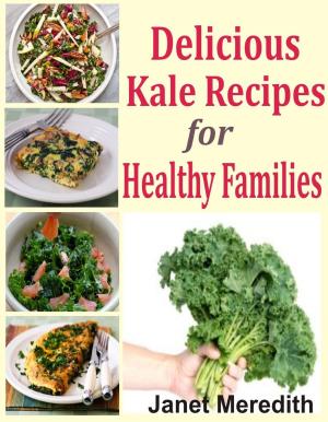 Cover of the book Delicious Kale Recipes For Healthy Families by Louise Narvick