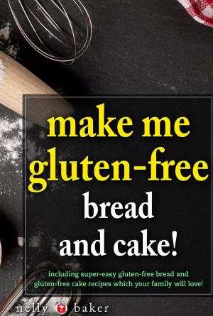 Cover of the book Make Me Gluten-Free - Bread and Cakes! by Marcy Goldman