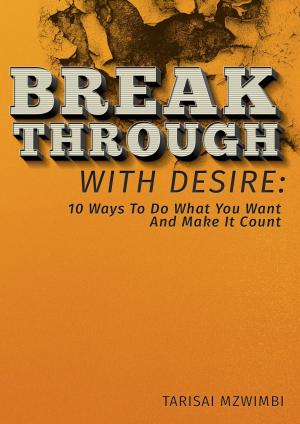 bigCover of the book Breakthrough With Desire: 10 Ways To Do What You Want And Make It Coiunt by 
