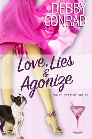 Cover of the book Love, Lies and Agonize by DEBBY CONRAD