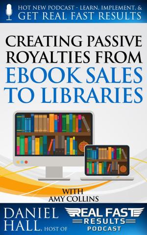 Cover of the book Creating Passive Royalties from eBook Sales to Libraries by Daniel Hall