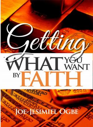 Cover of the book Getting What You Want By Faith by Henry Vargas
