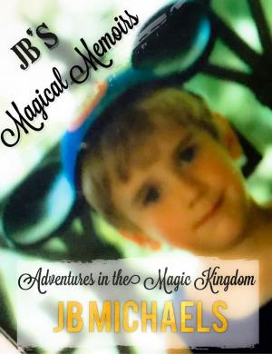 Cover of the book JB's Magical Memoirs: Adventures in the Magic Kingdom by Timothy Imhoff