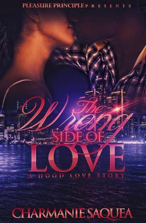 Cover of The Wrong Side Of Love: A Hood Love Story