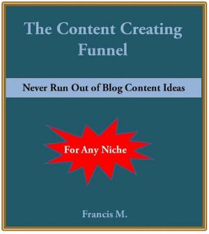 Cover of the book The Content Creating Funnel by Jack Gates