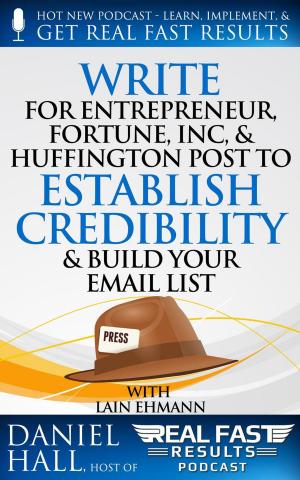 Cover of the book Write for Entrepreneur, Fortune, Inc, & Huffington Post to Establish Credibility & Build Your Email List by Wayne T. Dowdy