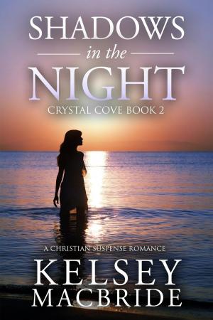 Cover of the book Shadows in the Night: A Christian Suspense Romance Novel by Kelsey MacBride