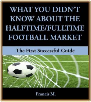 Book cover of What You Didn't Know About The Halftime/Fulltime Football Market