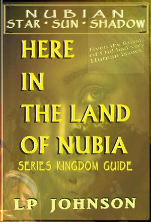 Cover of the book Here in The Land Of Nubia - Kingdom Guide by Empress Simone