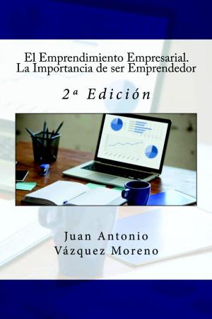 Cover of the book El Emprendimiento Empresarial. La Importancia de ser Emprendedor: 2ª Edición by Ángel Arias, Alicia Durango, Marcos Socorro Navarro
