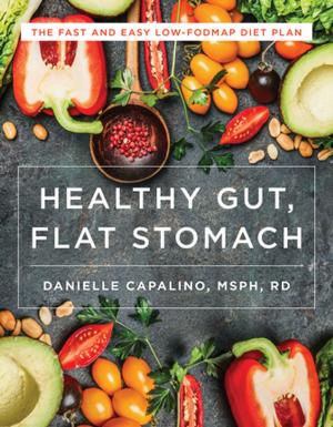 Cover of the book Healthy Gut, Flat Stomach: The Fast and Easy Low-FODMAP Diet Plan by Lisa Rey