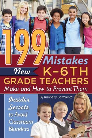 Cover of the book 199 Mistakes New K - 6th Grade Teachers Make and How to Prevent Them: Insider Secrets to Avoid Classroom Blunders by Susan Smith Alvis