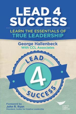 Cover of the book Lead 4 Success: Learn the Essentials of True Leadership by Calarco, Gurvis