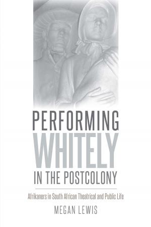 Cover of the book Performing Whitely in the Postcolony by Vanessa Roveto