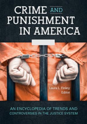 Cover of the book Crime and Punishment in America: An Encyclopedia of Trends and Controversies in the Justice System [2 volumes] by David L. James, Rajeev Merchant