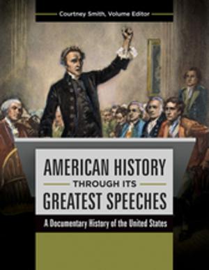Cover of the book American History through its Greatest Speeches: A Documentary History of the United States [3 volumes] by Adrienne N. Milner, Jomills Henry Braddock II