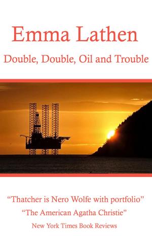 Cover of the book Double, Double, Oil and Trouble by Emma Lathens
