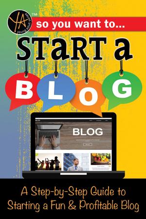 Book cover of So You Want to Start a Blog: A Step-by-Step Guide to Starting a Fun & Profitable Blog