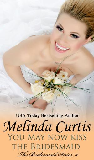Cover of the book You May Now Kiss the Bridesmaid by Melinda Curtis