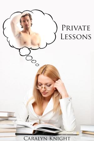 Cover of the book Private Lessons by Caralyn Knight