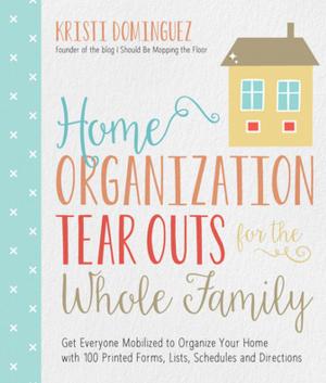 Cover of the book Home Organization Tear Outs for the Whole Family by Amanda Boyarshinov, Kim Vij