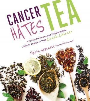 Cover of the book Cancer Hates Tea by Emily von Euw, Kathy Hester, Amber St. Peter, Marie Reginato, Celine Steen, Linda Meyer, Alex Meyer