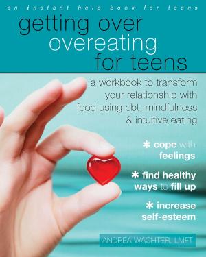 Cover of the book Getting Over Overeating for Teens by Gillian Galen, PsyD, Blaise Aguirre, MD