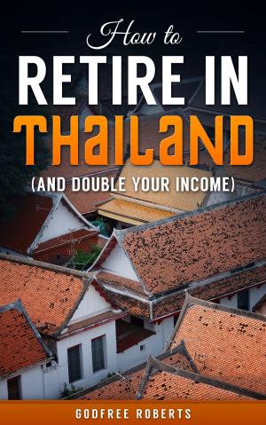 Book cover of How to Retire In Thailand and Double Your Income