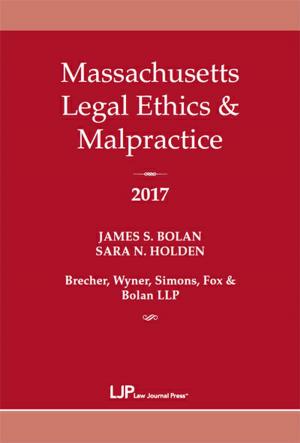 Cover of the book Massachusetts Legal Ethics & Malpractice 2017 by Jeffrey D. Mamorsky