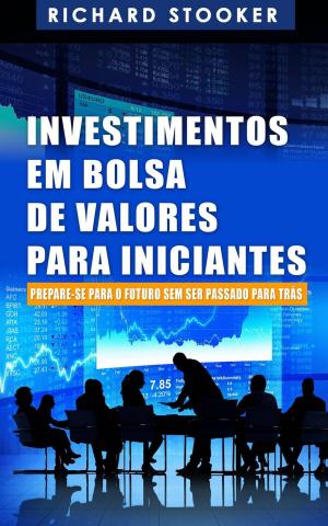 Book cover of Investimentos em Bolsa de Valores Para Iniciantes: Como qualquer um pode ter uma rica aposentadoria