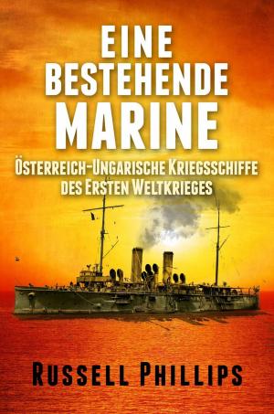 Cover of the book Eine bestehende Marine: Österreich-Ungarische Kriegsschiffe des Ersten Weltkrieges by The Blokehead