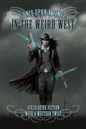 Cover of the book Once Upon a Time in the Weird West by Peter Tong