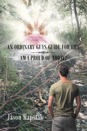 Cover of the book An Ordinary Guys Guide for Life_Am I Proud of Today by Michael Lee Johnson