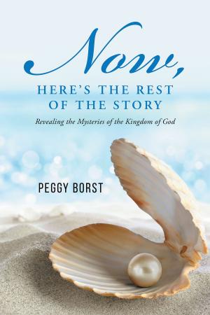 Cover of the book Now, Here's the Rest of the Story: Revealing the Mysteries of the Kingdom of God by Jon Hunter, Sherry Hunter