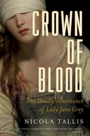 Cover of the book Crown of Blood: The Deadly Inheritance of Lady Jane Grey by Michael Jones