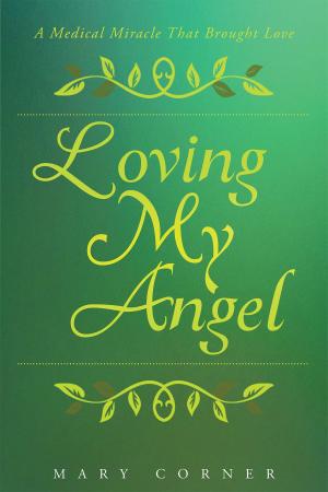 Cover of the book Loving My Angel: A Medical Miracle That Brought Love by Brad King, John Borland