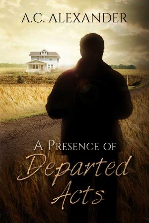 Cover of the book A Presence of Departed Acts by Cassidy Kingston