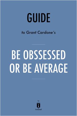 Cover of Guide to Grant Cardone's Be Obsessed or Be Average by Instaread