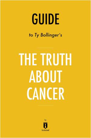 Cover of the book Guide to Ty Bollinger's The Truth About Cancer by Instaread by Instaread