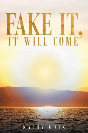 Cover of the book Fake It, It Will Come by Marietta Dotson