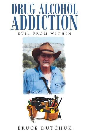 Cover of the book Drug Alcohol Addiction: Evil from Within by Brenda Thrall
