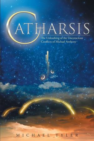 Cover of the book Catharsis: The Unleashing of the Unconscious Conflicts of Michael Anthony by J.E.W